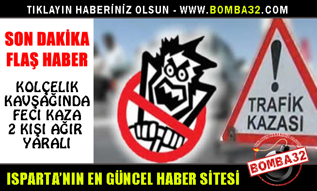 FECİ KAZA 2 KİŞİ AĞIR YARALI